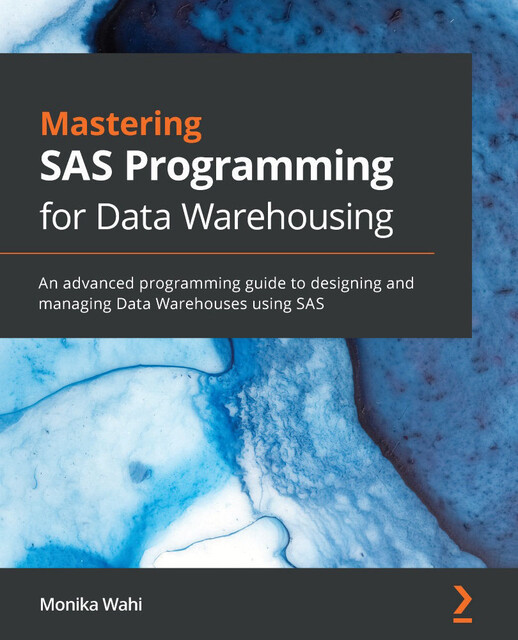 Mastering SAS Programming for Data Warehousing, Monika Wahi