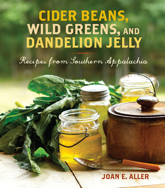 Cider Beans, Wild Greens, and Dandelion Jelly, Joan E. Aller