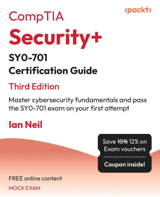 CompTIA Security+ SY0–701 Certification Guide, Ian Neil