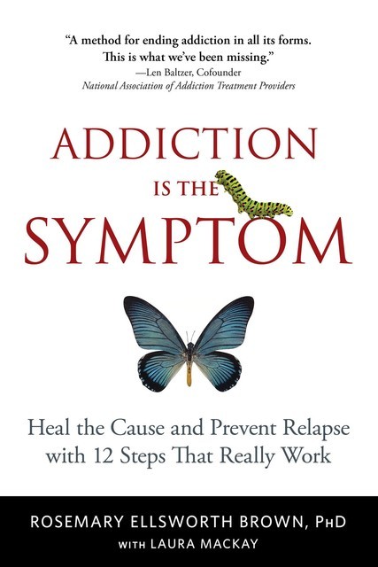 Addiction Is the Symptom, Rosemary Ellsworth Brown