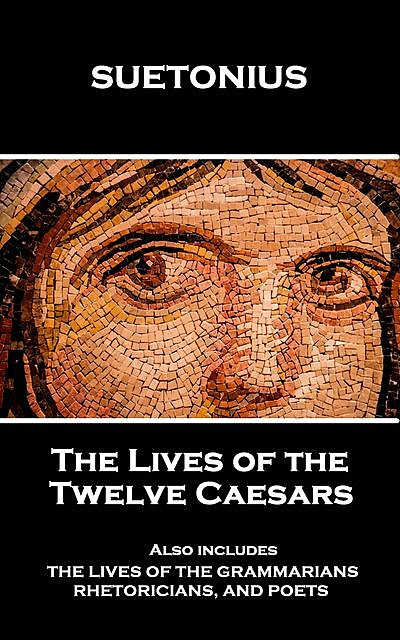 The Lives of the Twelve Caesars, C.Suetonius Tranquillus
