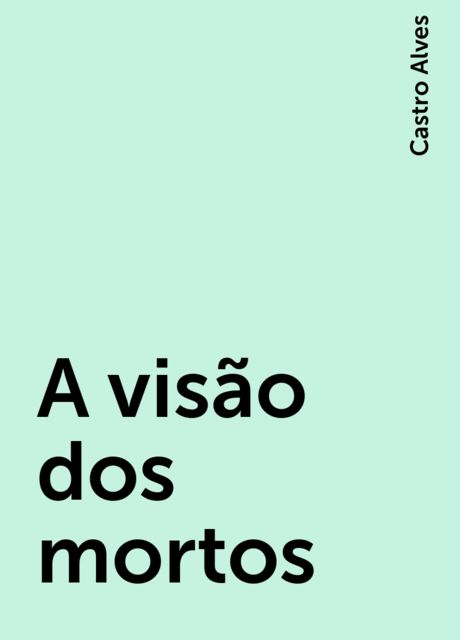 A visão dos mortos, Castro Alves