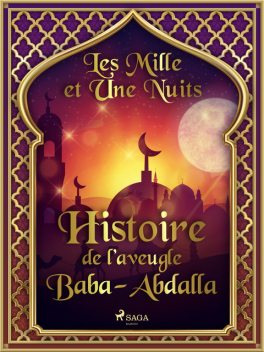 Histoire de l’aveugle Baba-Abdalla, – Les Mille Et Une Nuits