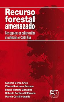 Recurso forestal amenazado, Elizabeth Arnáez, Eugenio Corea Arias, Ileana Morerira, Marvin Castillo, Roberto Cordero