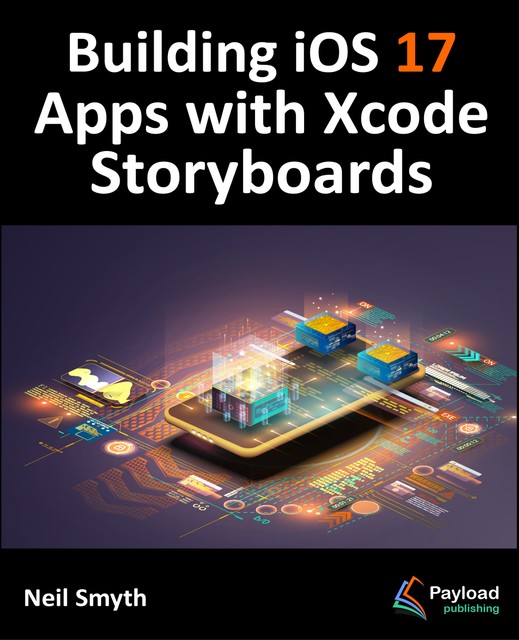 Building iOS 17 Apps with Xcode Storyboards, Neil Smyth