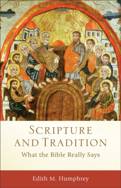 Scripture and Tradition (Acadia Studies in Bible and Theology), Edith M. Humphrey