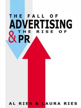 The Fall of Advertising and the Rise of PR, Al Ries, Laura Ries