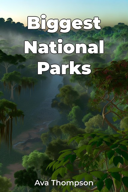 Biggest National Parks, Ava Thompson