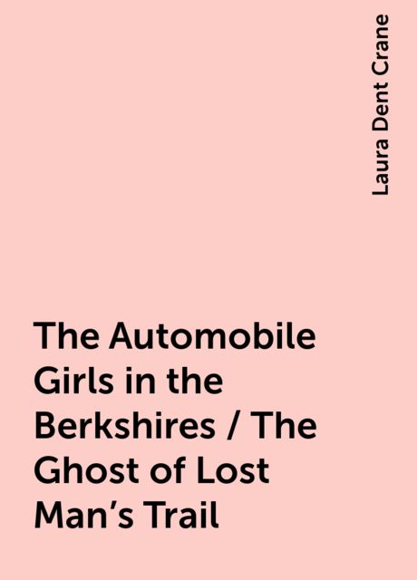 The Automobile Girls in the Berkshires / The Ghost of Lost Man's Trail, Laura Dent Crane