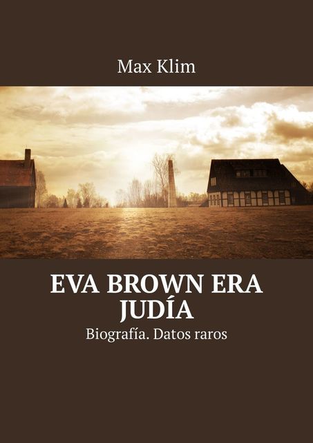 Eva Brown era judía. Biografía. Datos raros, Max Klim