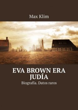 Eva Brown era judía. Biografía. Datos raros, Max Klim