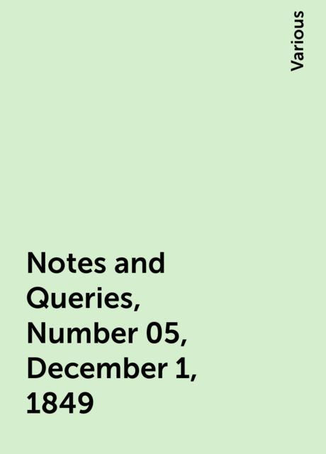 Notes and Queries, Number 05, December 1, 1849, Various