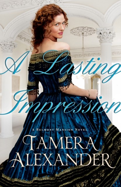 Lasting Impression (A Belmont Mansion Novel Book #1), Tamera Alexander