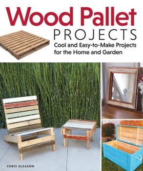 Wood Pallet Projects, Chris Gleason