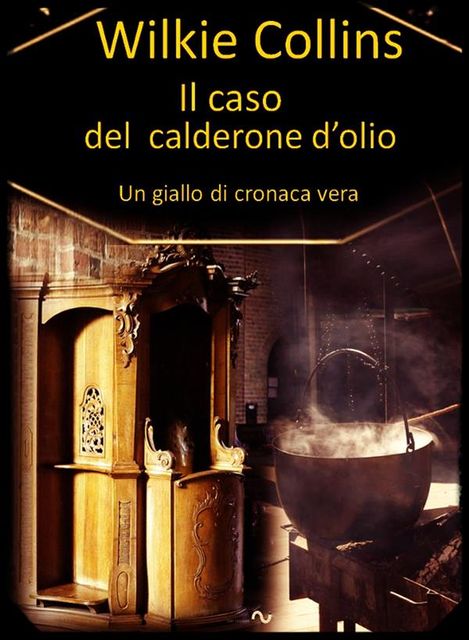 Il caso del calderone d'olio (un giallo di cronaca vera), Wilkie Collins, VIVIANA DE CECCO