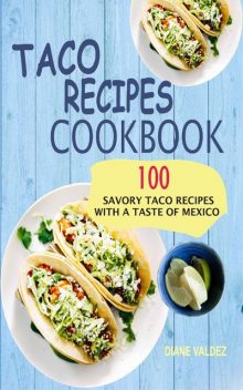 Taco Recipes Cookbook, Diane Valdez