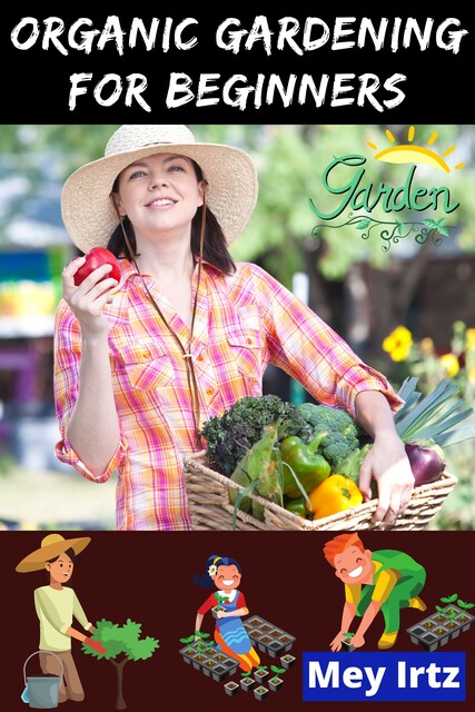 Organic Gardening for Beginners, Mey Irtz
