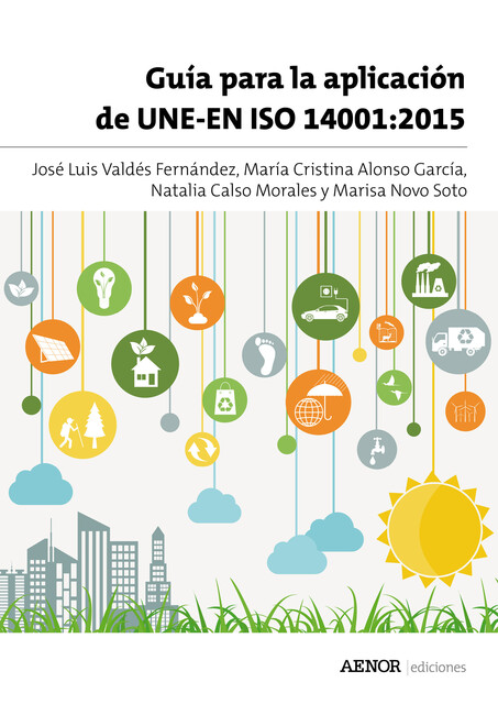 Guía para la aplicación de UNE-EN ISO 14001:2015, Natalia Calso Morales, José Luis Valdés Fernández, Marisa Novo Soto, María Cristina Alonso García