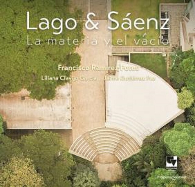 Lago y Sáenz. La materia y el vacío, Francisco Ramírez Potes, Jaime Gutiérrez Paz, Liliana Andrea Clavijo García