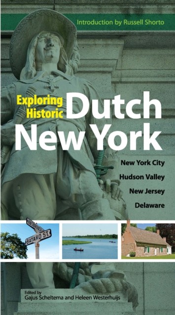 Exploring Historic Dutch New York, Gajus Scheltema, Heleen Westerhuijs
