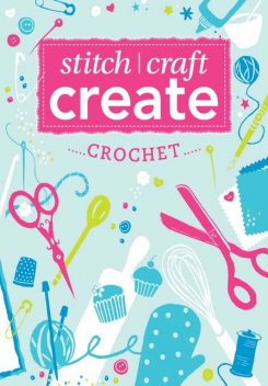 Stitch, Craft, Create: Crochet, Various