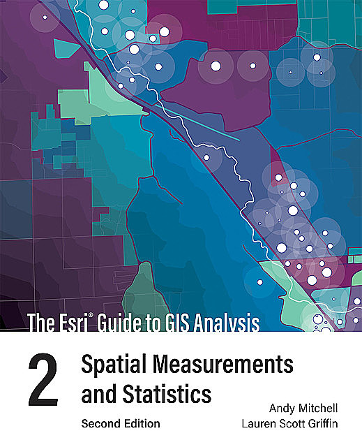 The Esri Guide to GIS Analysis, Volume 2, Andy Mitchell, Lauren Scott Griffin