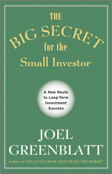 The Big Secret for the Small Investor, Joel Greenblatt