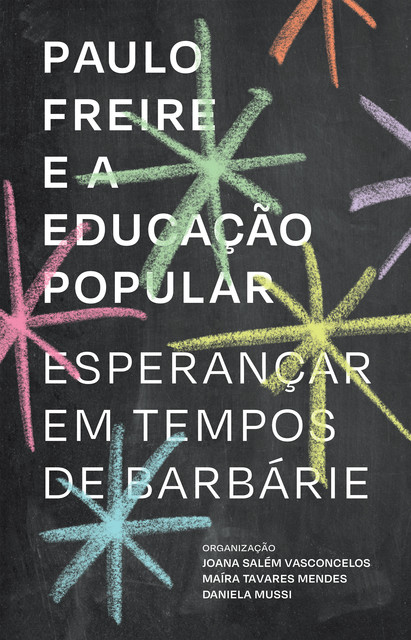 Paulo Freire e a educação popular, Joana Salém Vasconcelos, Maíra Tavares Mendes e Daniela Mussi
