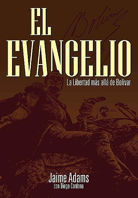 El Evangelio: La Libertad más allá de Bolívar (Spanish Edition), Jaime Adams