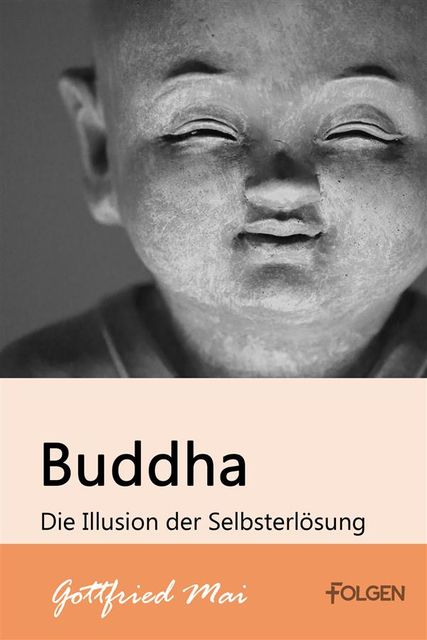 Buddha – Die Illusion der Selbsterlösung, Gottfried Mai