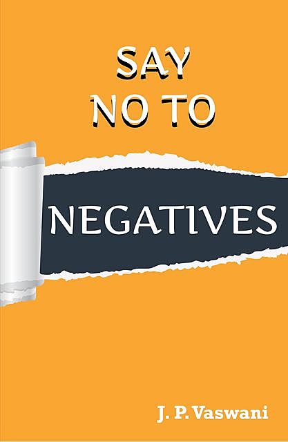 Say No to Negatives, J.P. Vaswani