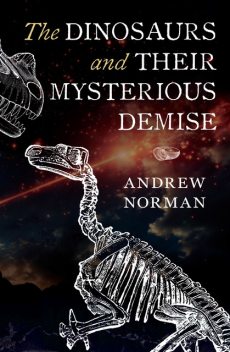 The Dinosaurs and their Mysterious Demise, Andrew Norman