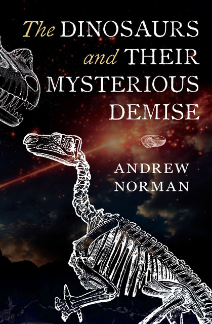 The Dinosaurs and their Mysterious Demise, Andrew Norman