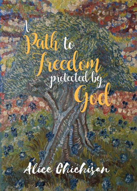 A Path to Freedom Protected by God, Alice Chichisan
