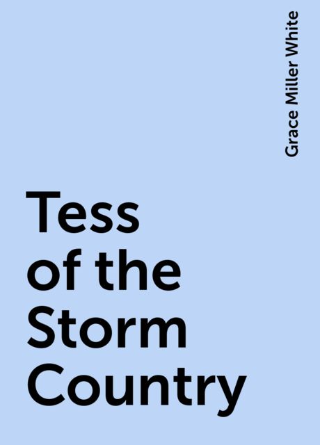 Tess of the Storm Country, Grace Miller White