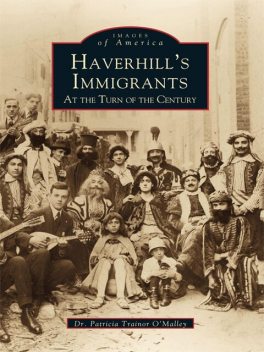 Haverhill's Immigrants at the Turn of the Century, Patricia Trainor O'Malley
