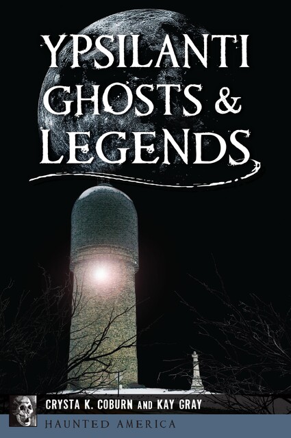 Ypsilanti Ghosts & Legends, Crysta K. Coburn, Kay Gray