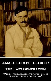 The Last Generation, James Elroy Flecker