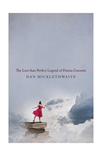 THE LESS THAN PERFECT LEGEND OF DONNA CREOSOTE, Dan Micklethwaite
