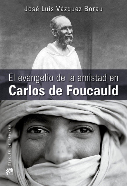 El evangelio de la amistad en Carlos de Foucauld, José Luis Vázquez Borau
