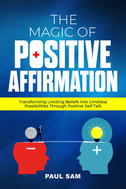 The Magic of Positive Affirmation, Sam Paul