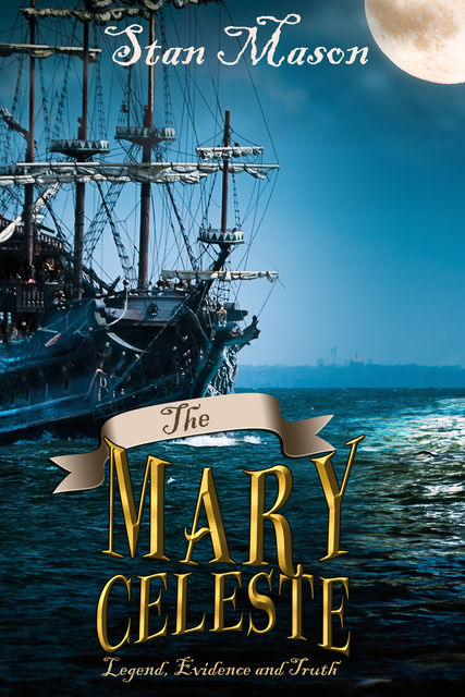 Mary Celeste – Legend, Evidence and Truth, Stan Mason