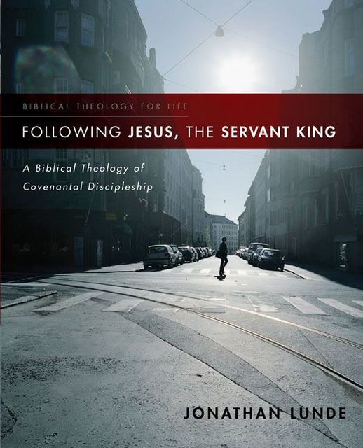 Following Jesus, the Servant King, Jonathan Lunde