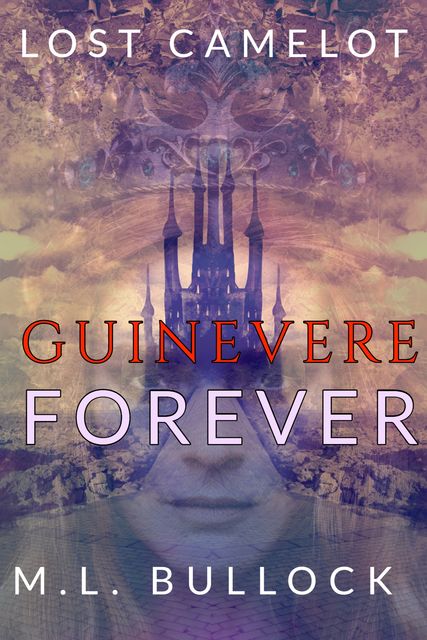 Guinevere Forever, M.L. Bullock