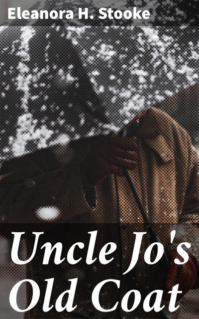 Uncle Jo's Old Coat, Eleanora H. Stooke