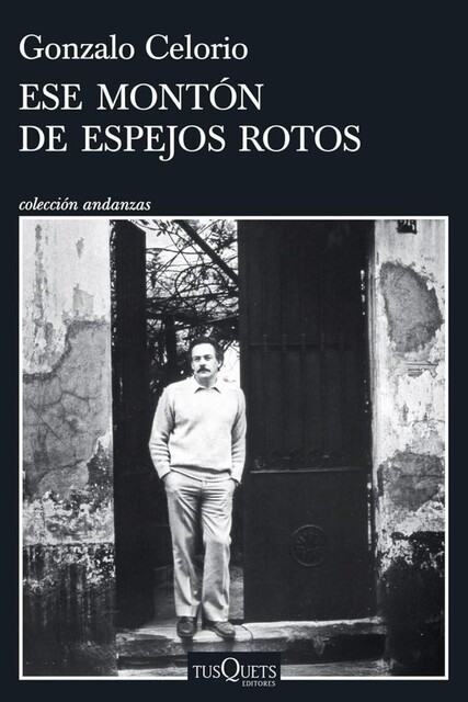 Ese montón de espejos rotos, Gonzalo Celorio