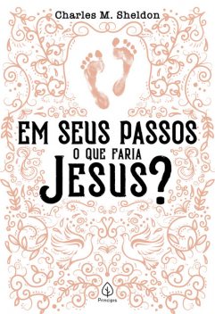 Em seus passos o que faria Jesus, Charles M. Sheldon