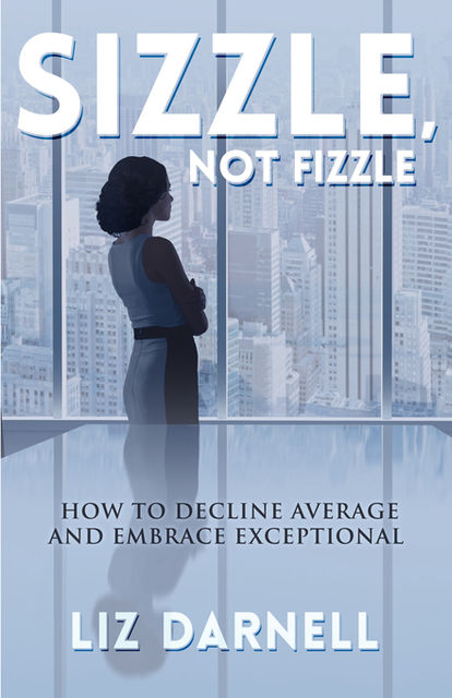 Sizzle, Not Fizzle, Liz Darnell
