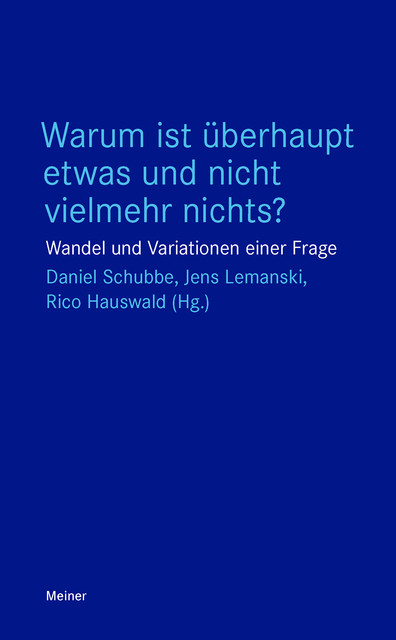 Warum ist überhaupt etwas und nicht vielmehr nichts, Daniel Schubbe und Jens Lemanski und Rico Hauswald