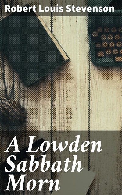 A Lowden Sabbath Morn, Robert Louis Stevenson